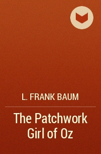 L. Frank Baum - The Patchwork Girl of Oz