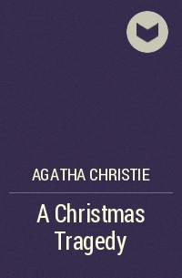 Agatha Christie - A Christmas Tragedy