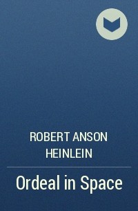 Robert A. Heinlein - Ordeal in Space