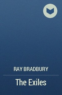Ray Bradbury - The Exiles