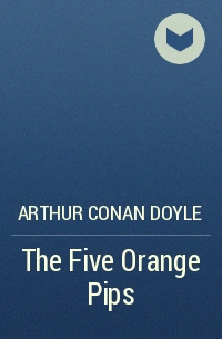 Arthur Conan Doyle - The Five Orange Pips