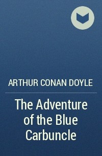 Arthur Conan Doyle - The Adventure of the Blue Carbuncle