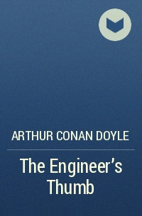 Arthur Conan Doyle - The Engineer's Thumb