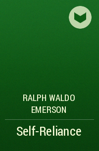 Ralph Waldo Emerson - Self-Reliance