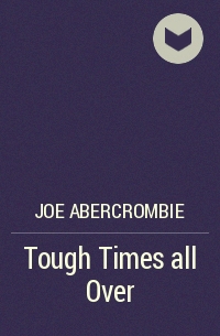 Joe Abercrombie - Tough Times all Over