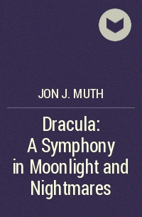 Джон Дж. Мут - Dracula: A Symphony in Moonlight and Nightmares