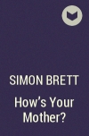 Simon Brett - How's Your Mother?