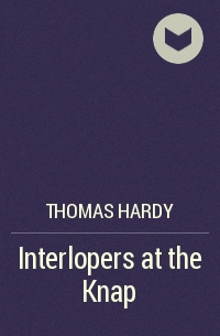 Thomas Hardy - Interlopers at the Knap