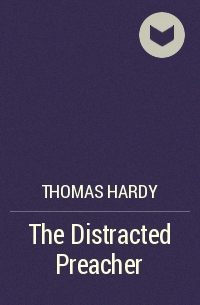 Thomas Hardy - The Distracted Preacher
