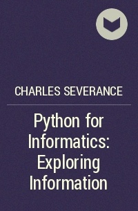Charles Severance - Python for Informatics: Exploring Information