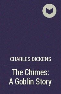Charles Dickens - The Chimes: A Goblin Story