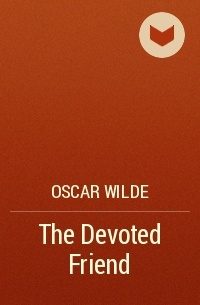 The Devoted Friend by Oscar Wilde