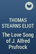 Thomas Stearns Eliot - The Love Song of J. Alfred Prufrock