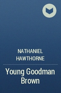 Nathaniel Hawthorne - Young Goodman Brown