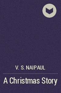 V. S. Naipaul - A Christmas Story