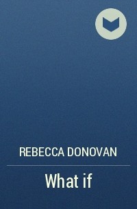 Rebecca Donovan - What if