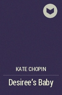 Kate Chopin - Desiree's Baby