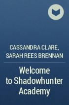 Cassandra Clare, Sarah Rees Brennan - Welcome to Shadowhunter Academy
