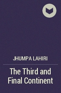 Jhumpa Lahiri - The Third and Final Continent