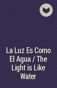 Габриэль Гарсиа Маркес - La Luz Es Como El Agua / The Light is Like Water