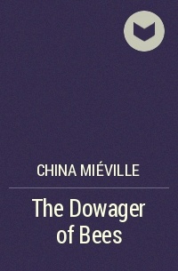 China Miéville - The Dowager of Bees