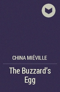 China Miéville - The Buzzard’s Egg