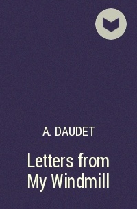 A. Daudet - Letters from My Windmill