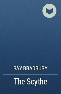 Ray Bradbury - The Scythe