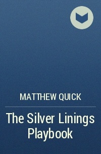 Matthew Quick - The Silver Linings Playbook