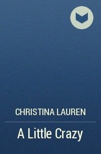 Christina Lauren - A Little Crazy