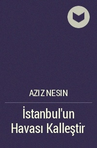 Aziz Nesin - İstanbul'un Havası Kalleştir