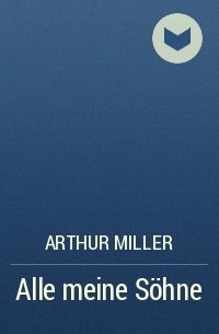 Arthur Miller - Alle meine Söhne