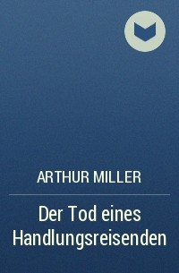 Arthur Miller - Der Tod eines Handlungsreisenden
