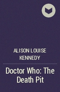 Alison Louise Kennedy - Doctor Who: The Death Pit