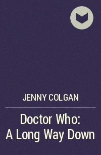 Дженни Т. Колган - Doctor Who: A Long Way Down