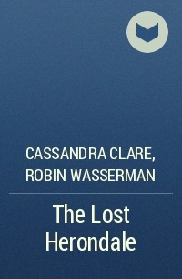 Cassandra Clare, Robin Wasserman - The Lost Herondale