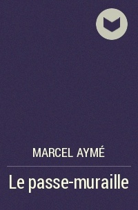 Marcel Aymé - Le passe-muraille