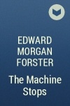 Edward Morgan Forster - The Machine Stops