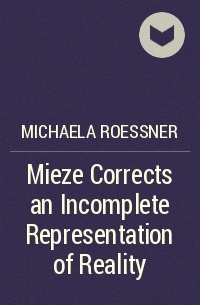Микаэла Рёснер - Mieze Corrects an Incomplete Representation of Reality