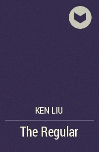 Ken Liu - The Regular