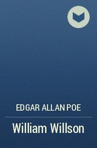 Edgar Allan Poe - William Willson