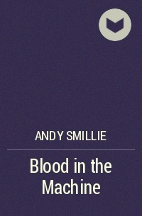 Andy Smillie - Blood in the Machine