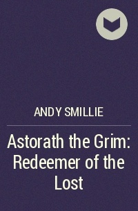 Andy Smillie - Astorath the Grim: Redeemer of the Lost
