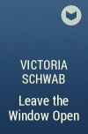 Victoria Schwab - Leave the Window Open
