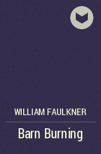 William Faulkner - Barn Burning