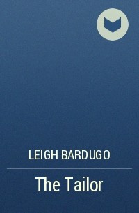 Leigh Bardugo - The Tailor