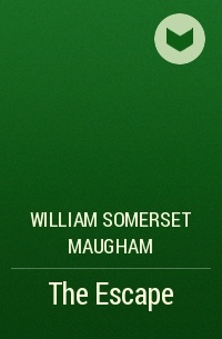 William Somerset Maugham - The Escape