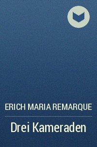 Erich Maria Remarque - Drei Kameraden