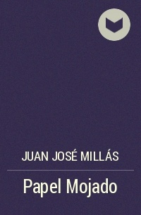 Juan José Millás - Papel Mojado