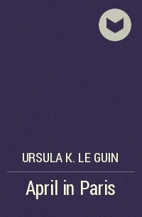 Ursula K. Le Guin - April in Paris